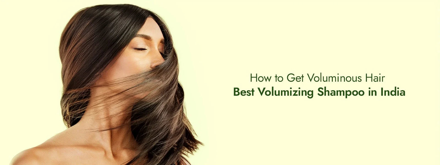 How to Get Voluminous Hair: Best Volumizing Shampoo in India