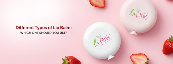Different Types of Lip Balm: Which One Should You Use