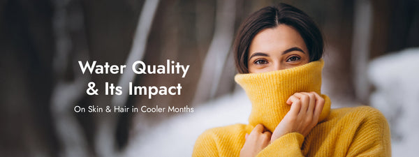Water Quality & Its Impact on Skin & Hair in Cooler Months