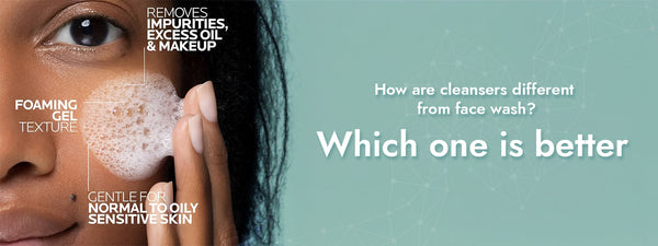 How are cleansers different from face wash? Which one is better